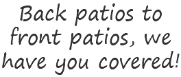 Back patios to front patios, we have you covered!